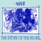 Mighty Wah, The : Wah! - The Story Of The Blues (Part One ) / (Part Two) / 7 Minutes - 12