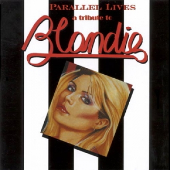 Blondie : Tribute - Parallel Lives  -  A Tribute To Blondie - CD