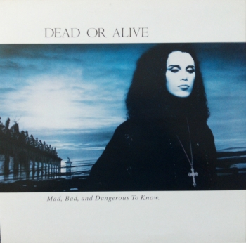 Dead or Alive - Mad, Bad & Dangerous To Know - LP