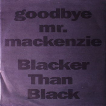 Goodbye Mr. MacKenzie - Blacker Than Black / Bold John Barleycorn - 7
