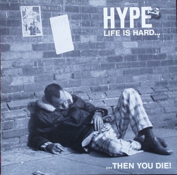 Hype - Life Is Hard...Then You Die !