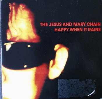Jesus & Mary Chain, The - Happy When It Rains / Everything's Alright When You're Down - 7