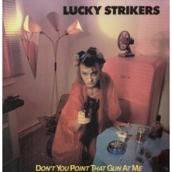 Lucky Strikers - Don't You Point That Gun At Me - LP