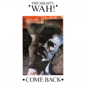 Mighty Wah, The - Come Back / (Extended) / From Disco Dicko To A Kid In Care - 12