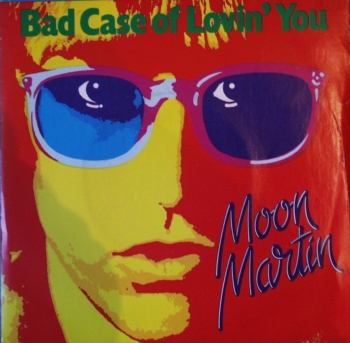 Moon Martin - Bad Case Of Lovin' You / Night Thoughts - 7