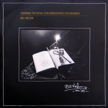 Nelson, Bill - Sounding The Ritual Echo (Atmosperes For Dreaming) - LP