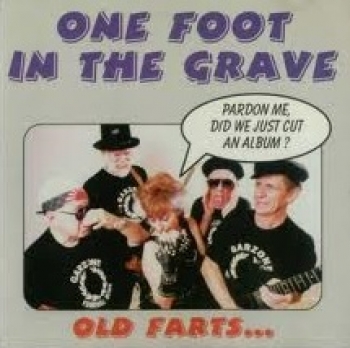 One Foot In The Grave - Old Farts... - CD