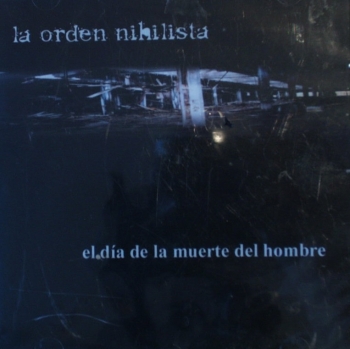 La Orden Nihilista - El Dia De La Muerte Del Hombre - CD