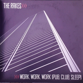 Rakes, The - Work, Work, Work (Pub, Club, Sleep) / Automaton - 7“