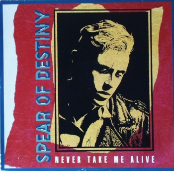 Spear of Destiny - Never Take Me Alive (Extended) / Land Of Shame (Extended) / Original Version) - 12