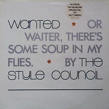 Style Council, The - Wanted Or Waiter, There's Some Soup.. - 12