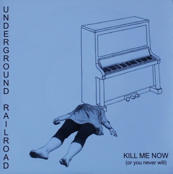 Underground Railroad - Kill Me Now (Or You Never Will) / Breakfast - 7