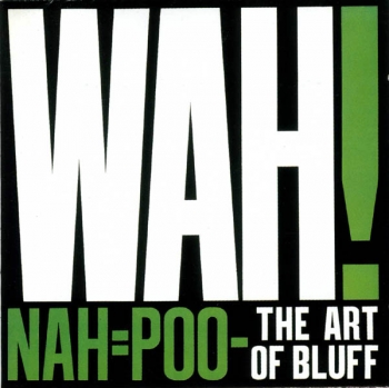 Mighty Wah, The : Wah! - Nah=Poo - The Art Of Bluff - LP