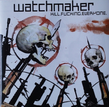 Watchmaker - Kill.Fucking.Everyone - CD