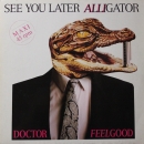 Dr. Feelgood - See You Later Alligator / I Love You So You're Mine / What Do You Think of That - 12"