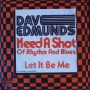 Edmunds, Dave - Need A Shot Of Rhythm & Blues / Let It Be Me - 7"