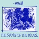 Mighty Wah, The : Wah! - The Story Of The Blues (Part One ) / (Part Two) / 7 Minutes - 12"