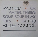 Style Council, The - Wanted Or Waiter, There's Some Soup.. - 12"