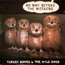 Turkey Bones & The Wild Dogs - No Way Before The Weekend - MLP