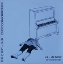 Underground Railroad - Kill Me Now (Or You Never Will) / Breakfast - 7"