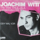 Witt, Joachim - Tri Tra Trullala (Herbergsvater) / Geh' Mal Vor - 7"